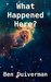 What Happened Here? by Ben Duiverman