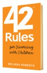 42 Rules for Divorcing with Children by Melinda L. Roberts 42 Rules for Divorcing with Children by Melinda L. Roberts