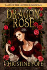 Dragon Rose by Christine Pope Dragon Rose by Christine Pope