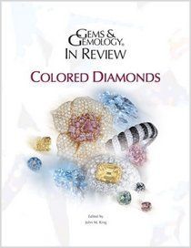 Gems & Gemology in Review: Colored Diamonds John M. King Gems & Gemology in Review: Colored Diamonds John M. King