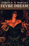 George R.R. Martin's Fevre Dream by George R.R. Martin
