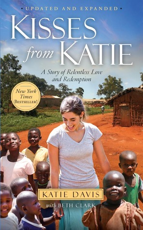 Kisses from Katie: A Young Woman's Journey of Faith A Remote Village A Love without Limits