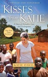 Kisses from Katie: A Young Woman's Journey of Faith A Remote Village A Love without Limits