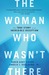 The Woman Who Wasn't There: The True Story of an Incredible Deception (Paperback)