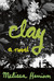 Clay: A Novel