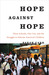 Hope Against Hope: Three Schools, One City, and the Struggle to Educate America's Children