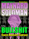 Maynard Soloman & the Bull$hit Cancer Awareness Campaign (#7)