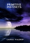 Primitive Instincts by Lauree Waldrop