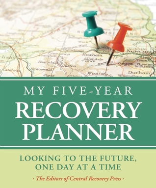 My Five-Year Recovery Planner: Looking to the Future, One Day at a Time