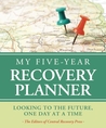 My Five-Year Recovery Planner: Looking to the Future, One Day at a Time