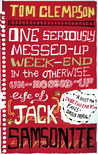 One Seriously Messed-Up Weekend in the Otherwise Un-Messed-Up Life of Jack Samsonite (Jack Samsonite, #2) One Seriously Messed-Up Weekend in the Otherwise Un-Messed-Up Life of Jack Samsonite (Jack Samsonite, #2)