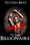 Sold to the Billionaire: Gay BDSM Erotica (Sold to the Billionaire, #1) Sold to the Billionaire: Gay BDSM Erotica (Sold to the Billionaire, #1)