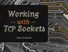 Working with TCP Sockets Working with TCP Sockets