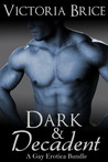 Dark and Decadent: A Gay Erotica Bundle Dark and Decadent: A Gay Erotica Bundle
