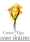 Canoe Tips, A Love Story by Daisy Mullery Canoe Tips, A Love Story by Daisy Mullery