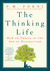 The Thinking Life: How to Thrive in the Age of Distraction