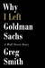 Why I Left Goldman Sachs: Or How the World's Most Powerful Bank Made a Killing but Lost its Soul (Hardcover)