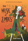 The Music of Zombies by Vivian French The Music of Zombies by Vivian French