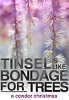 Tinsel Is Like Bondage For Trees (Condor #1.5) Tinsel Is Like Bondage For Trees (Condor #1.5)