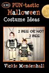 2 Bee or not 2 Bee:  430 PUN-tastic Halloween Costume Ideas (Kindle Edition)