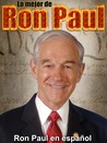 Lo mejor de Ron Paul by Ron Paul en español Lo mejor de Ron Paul by Ron Paul en español