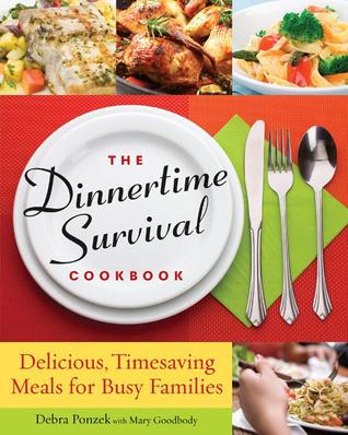 The Dinnertime Survival Cookbook: Delicious, Inspiring Meals for Busy Families