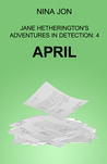 April (Jane Hetherington's Adventures in Detection: 4) April (Jane Hetherington's Adventures in Detection: 4)