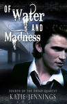Of Water and Madness Of Water and Madness