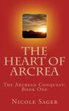 The Heart of Arcrea by Nicole Sager The Heart of Arcrea by Nicole Sager