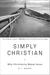Simply Christian: Why Christianity Makes Sense (Hardcover)