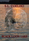 Black Loon Lake by S.L. Coelho Black Loon Lake by S.L. Coelho