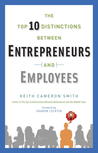The Top 10 Distinctions Between Entrepreneurs and Employees The Top 10 Distinctions Between Entrepreneurs and Employees