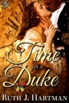 Time for a Duke by Ruth J. Hartman Time for a Duke by Ruth J. Hartman