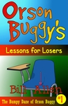 Orson Buggy's Lessons for Losers (The Bumpy Daze of Orson Buggy #1) Orson Buggy's Lessons for Losers (The Bumpy Daze of Orson Buggy #1)