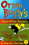 Orson Buggy's Separation Anxiety (The Bumpy Daze of Orson Buggy #2) Orson Buggy's Separation Anxiety (The Bumpy Daze of Orson Buggy #2)