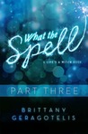 What the Spell Part 3