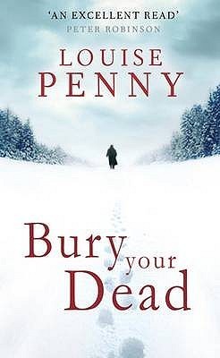 Bury Your Dead by Louise Penny Bury Your Dead by Louise Penny