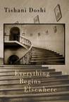 Everything Begins Elsewhere Everything Begins Elsewhere