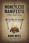 The Moneyless Manifesto Live Well. Live Rich. Live Free. The Moneyless Manifesto Live Well. Live Rich. Live Free.