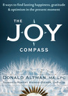 The Joy Compass: Eight Ways to Find Lasting Happiness, Gratitude, and Optimism in the Present Moment The Joy Compass: Eight Ways to Find Lasting Happiness, Gratitude, and Optimism in the Present Moment