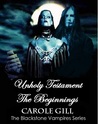 Unholy Testament - The Beginnings by Carole Gill Unholy Testament - The Beginnings by Carole Gill