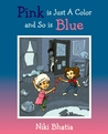 Pink is Just a Color and so is Blue by Niki Bhatia