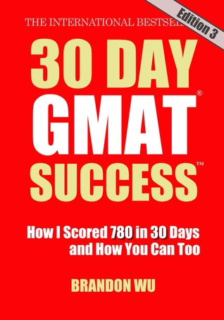 30 Day GMAT Success: How I Scored 780 on the GMAT in 30 Days and How You Can Too!