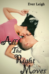 All The Right Moves by Ever Leigh All The Right Moves by Ever Leigh