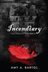 Incendiary by Amy A. Bartol Incendiary by Amy A. Bartol