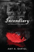 Incendiary by Amy A. Bartol Incendiary by Amy A. Bartol