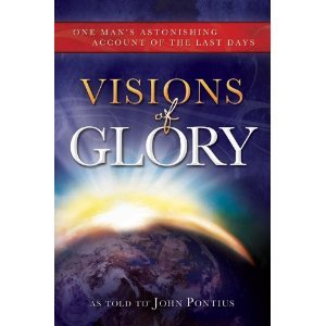 Visions of Glory: One Man's Astonishing Account of the Last Days