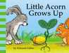 Little Acorn Grows Up Little Acorn Grows Up