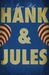 Hank and Jules