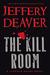 The Kill Room by Jeffery Deaver The Kill Room by Jeffery Deaver